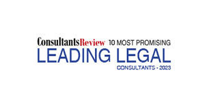  10 Most Promising Leading Legal Consultants - 2023